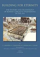 Budovanie pre večnosť: História a technológia rímskeho betónového inžinierstva v mori - Building for Eternity: The History and Technology of Roman Concrete Engineering in the Sea
