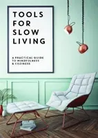 Nástroje pre pomalý život - Praktický sprievodca pre všímavosť a pohodu - Tools for Slow Living - A Practical Guide to Mindfullness & Coziness