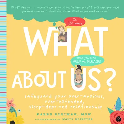 A čo my? A New Parents Guide to Safeguarding Your Over-Anxious, Over-Extended, Sleep-Deprived Relationship - What about Us?: A New Parents Guide to Safeguarding Your Over-Anxious, Over-Extended, Sleep-Deprived Relationship