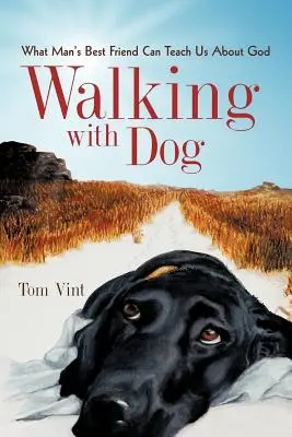 Prechádzky so psom: Čo nás môže najlepší priateľ človeka naučiť o Bohu - Walking with Dog: What Man's Best Friend Can Teach Us About God