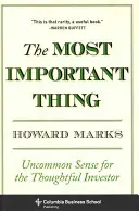 Najdôležitejšia vec: Neobyčajný rozum pre premýšľavého investora - The Most Important Thing: Uncommon Sense for the Thoughtful Investor