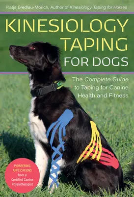 Kineziologické tejpovanie pre psov: Kompletný sprievodca tejpovaním pre zdravie a kondíciu psov - Kinesiology Taping for Dogs: The Complete Guide to Taping for Canine Health and Fitness