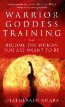 Tréning bohyne bojovníčky - Staňte sa ženou, ktorou máte byť - Warrior Goddess Training - Become the Woman You Are Meant to Be