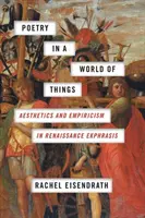 Poézia vo svete vecí: Estetika a empíria v renesančnej ekfráze - Poetry in a World of Things: Aesthetics and Empiricism in Renaissance Ekphrasis