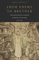 Od nepriateľa k bratovi: Revolúcia v katolíckom učení o Židoch v rokoch 1933 - 1965 - From Enemy to Brother: The Revolution in Catholic Teaching on the Jews, 1933-1965