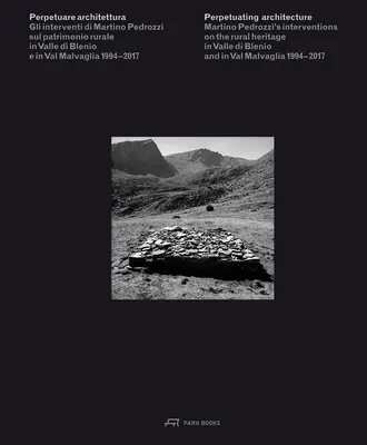 Zachovanie architektúry: Zásahy Martina Pedrozziho do vidieckeho dedičstva v údolí Valle Di Blenio a vo Val Malvaglia v rokoch 1994 - 2017 - Perpetuating Architecture: Martino Pedrozzi's Interventions on the Rural Heritage in Valle Di Blenio and in Val Malvaglia 1994- 2017