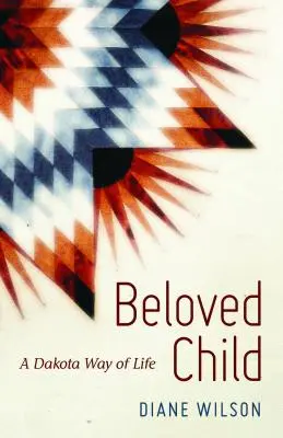 Milované dieťa: A Dakota Way of Life (Dakotský spôsob života) - Beloved Child: A Dakota Way of Life