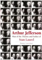 Arthur Jefferson - človek divadla a otec Stana Laurela - Arthur Jefferson - Man of the Theatre and Father of Stan Laurel