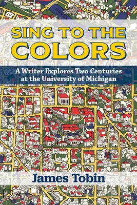Spievajte farbám: Spisovateľ skúma dve storočia na Michiganskej univerzite - Sing to the Colors: A Writer Explores Two Centuries at the University of Michigan