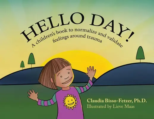 Ahoj deň!: Kniha pre deti na normalizáciu a potvrdenie pocitov súvisiacich s traumou - Hello Day!: A children's book to normalize and validate feelings around trauma