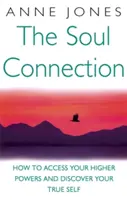 Spojenie s dušou - Ako získať prístup k vyšším silám a objaviť svoje pravé ja - Soul Connection - How to access your higher powers and discover your true self