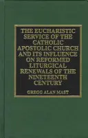 Eucharistická služba Katolíckej apoštolskej cirkvi a jej vplyv na: Reformované liturgické obnovy devätnásteho storočia - The Eucharistic Service of the Catholic Apostolic Church and Its Influence on: Reformed Liturgical Renewals of the Nineteenth Century