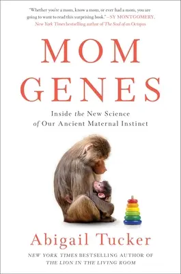 Gény mamy: Gény: nová veda o našom starodávnom materskom inštinkte - Mom Genes: Inside the New Science of Our Ancient Maternal Instinct