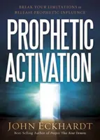 Prorocká aktivácia: Prelomte svoje obmedzenia a uvoľnite prorocký vplyv - Prophetic Activation: Break Your Limitation to Release Prophetic Influence