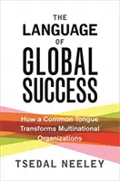 Jazyk globálneho úspechu: Ako spoločný jazyk mení nadnárodné organizácie - The Language of Global Success: How a Common Tongue Transforms Multinational Organizations