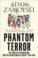 Prízračný teror - Hrozba revolúcie a potláčanie slobody 1789 - 1848 - Phantom Terror - The Threat of Revolution and the Repression of Liberty 1789-1848