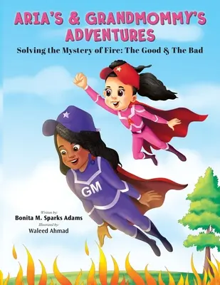Ariine a babičkine dobrodružstvá: Riešenie záhady ohňa: Dobré a zlé - Aria's & Grandmommy's Adventures: Solving the Mystery of Fire: The Good & The Bad