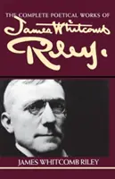 Kompletné básnické dielo Jamesa Whitcomba Rileyho - The Complete Poetical Works of James Whitcomb Riley