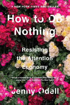 Ako nerobiť nič: Odolávanie ekonomike pozornosti - How to Do Nothing: Resisting the Attention Economy