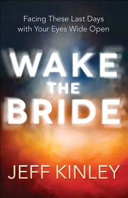 Prebuďte nevestu: Čelíme týmto posledným dňom s otvorenými očami - Wake the Bride: Facing These Last Days with Your Eyes Wide Open