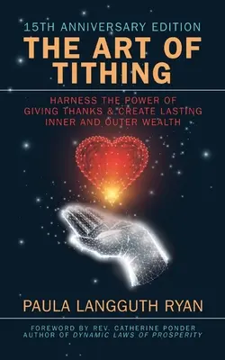 Umenie dávať desiatky: Využite silu ďakovania a vytvorte si trvalé vnútorné a vonkajšie bohatstvo - The Art of Tithing: Harness the Power of Giving Thanks & Create Lasting Inner and Outer Wealth
