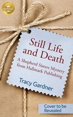 Zátišie a smrť: Záhada sestier Shepherdových z vydavateľstva Hallmark - Still Life and Death: A Shepherd Sisters Mystery from Hallmark Publishing
