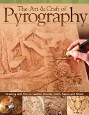 Umenie a remeslo pyrografie: Kreslenie ohňom na kožu, tekvicu, látku, papier a drevo - The Art & Craft of Pyrography: Drawing with Fire on Leather, Gourds, Cloth, Paper, and Wood
