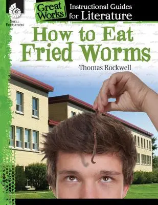 Ako jesť vyprážané červy: Inštruktážna príručka k literatúre: Inštruktážna príručka pre literatúru - How to Eat Fried Worms: An Instructional Guide for Literature: An Instructional Guide for Literature