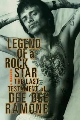 Legenda o rockovej hviezde: A Memoir: Posledná vôľa Dee Dee Ramoneho - Legend of a Rock Star: A Memoir: The Last Testament of Dee Dee Ramone