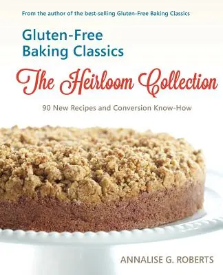 Klasika bezlepkového pečenia - Kolekcia dedičstva: 90 nových receptov a know-how na konverziu - Gluten-Free Baking Classics-The Heirloom Collection: 90 New Recipes and Conversion Know-How