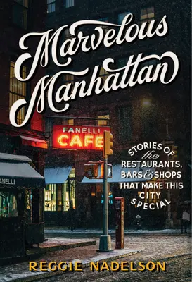 Podivuhodný Manhattan: Príbehy reštaurácií, barov a obchodov, ktoré robia toto mesto výnimočným - Marvelous Manhattan: Stories of the Restaurants, Bars, and Shops That Make This City Special