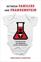 Medzi rodinami a Frankensteinom: Politika darcovstva vajíčok v Spojených štátoch - Between Families and Frankenstein: The Politics of Egg Donation in the United States