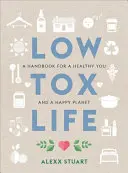 Život s nízkym obsahom toxínov: Príručka pre zdravého človeka a šťastnú planétu - Low Tox Life: A Handbook for a Healthy You and Happy Planet