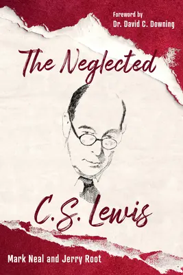 Zanedbávaný C. S. Lewis: C. Lewis Lewis: Opomenutý C. Lewis: Prehliadať bohatstvo jeho najprehliadanejších kníh - The Neglected C.S. Lewis: Exploring the Riches of His Most Overlooked Books