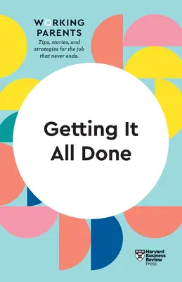 Ako to všetko stihnúť (séria HBR Working Parents) - Getting It All Done (HBR Working Parents Series)