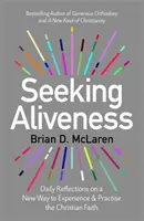 Hľadanie živosti - Denné úvahy o novom spôsobe prežívania a praktizovania kresťanskej viery - Seeking Aliveness - Daily Reflections on a New Way to Experience and Practise the Christian Faith