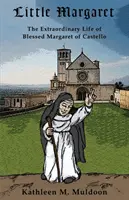 Malá Margaréta: Mimoriadny život blahoslavenej Margaréty z Castella - Little Margaret: The Extraordinary Life of Blessed Margaret of Castello