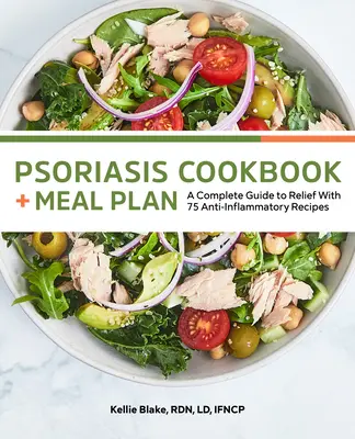 Kuchárska kniha a plán stravovania pri psoriáze: Kompletný sprievodca úľavou so 75 protizápalovými receptami - Psoriasis Cookbook and Meal Plan: A Complete Guide to Relief with 75 Anti-Inflammatory Recipes