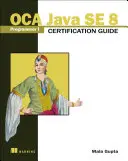 Certifikačná príručka OCA Java SE 8 Programátor I - OCA Java SE 8 Programmer I Certification Guide
