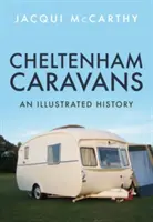 Cheltenham Caravans: Ilustrovaná história - Cheltenham Caravans: An Illustrated History