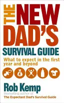 Sprievodca prežitím nového otca: Čo môžete očakávať v prvom roku života a po ňom - The New Dad's Survival Guide: What to Expect in the First Year and Beyond