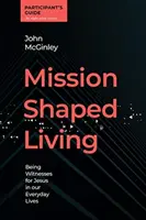 Príručka pre účastníkov Misijne formovaného života - Byť svedkami Ježiša v každodennom živote - Mission Shaped Living Participants Guide - Being Witnesses for Jesus in our Everyday Lives