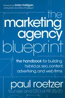 Plán marketingovej agentúry: Príručka na budovanie hybridných firiem v oblasti Pr, Seo, obsahu, reklamy a webu - The Marketing Agency Blueprint: The Handbook for Building Hybrid Pr, Seo, Content, Advertising, and Web Firms
