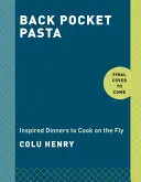 Cestoviny do vrecka: Inšpirované večere, ktoré si môžete uvariť za pochodu: Kuchařka: Kuchařka na rýchle použitie - Back Pocket Pasta: Inspired Dinners to Cook on the Fly: A Cookbook