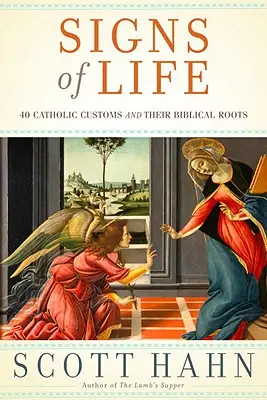 Znamenia života: 40 katolíckych zvykov a ich biblické korene - Signs of Life: 40 Catholic Customs and Their Biblical Roots