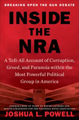 Vnútri NRA: Vydanie: NRA: Rozprávanie o korupcii, chamtivosti a paranoji v najmocnejšej politickej skupine v Amerike - Inside the NRA: A Tell-All Account of Corruption, Greed, and Paranoia Within the Most Powerful Political Group in America