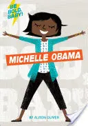 Buď odvážny, Baby: Michelle Obama - Be Bold, Baby: Michelle Obama