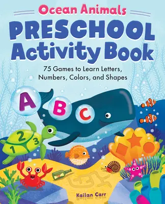 Kniha aktivít pre predškolákov o zvieratách v oceáne: Kniha: 75 hier na učenie písmen, číslic, farieb a tvarov - Ocean Animals Preschool Activity Book: 75 Games to Learn Letters, Numbers, Colors, and Shapes