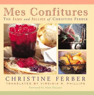 Mes Confitures: Džem a želé Christine Ferberovej - Mes Confitures: The Jams and Jellies of Christine Ferber