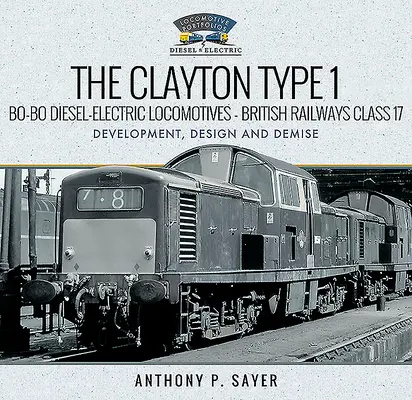 Diesel-elektrické lokomotívy Clayton Type 1 Bo-Bo - British Railways Class 17: Development, Design and Demise (Vývoj, konštrukcia a zánik) - The Clayton Type 1 Bo-Bo Diesel-Electric Locomotives - British Railways Class 17: Development, Design and Demise